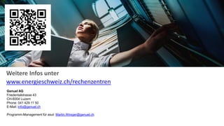 Weitere Infos unter
www.energieschweiz.ch/rechenzentren
Genuel AG
Friedentalstrasse 43
CH-6004 Luzern
Phone: 041 429 11 50
E-Mail: info@genuel.ch
Programm-Management für asut: Martin.Winiger@genuel.ch
 