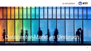 Datacenter-Markt im Umbruch
1
ZRH, 17th September 2019
 