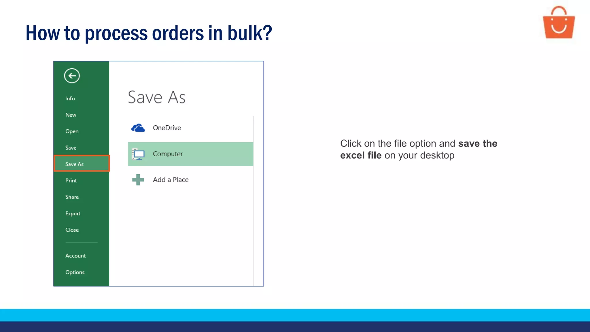 How to process orders in bulk?
Click on the file option and save the
excel file on your desktop
 