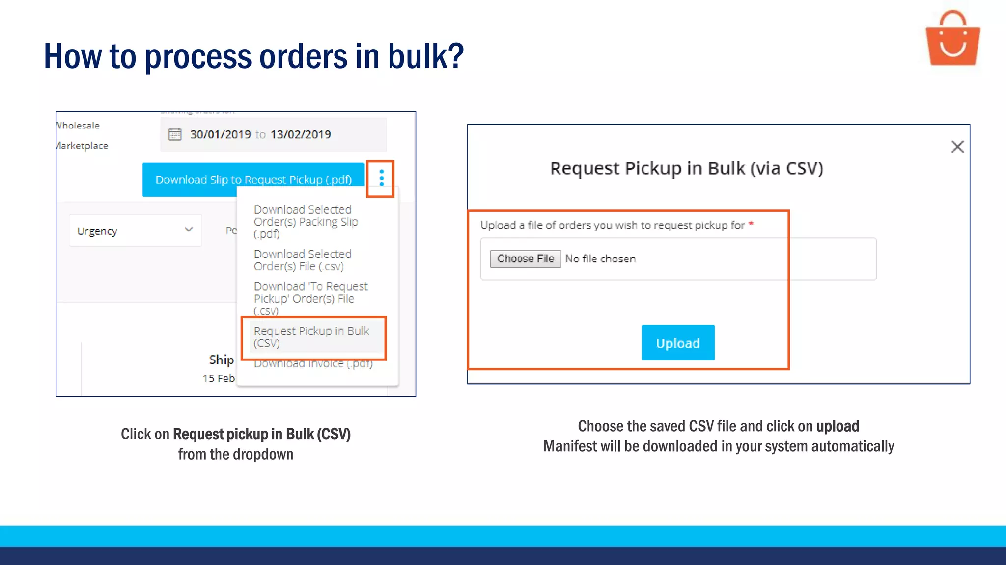 How to process orders in bulk?
Choose the saved CSV file and click on upload
Manifest will be downloaded in your system automatically
Click on Request pickup in Bulk (CSV)
from the dropdown
 