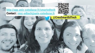 @CreaSmartEdTech
http://app.univ-cotedazur.fr/smartedtech
Contact : msc-edtech@univ-cotedazur.fr
 