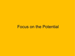 Focus on the Potential
 