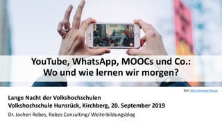 YouTube, WhatsApp, MOOCs und Co.: Wo und wie lernen wir morgen?