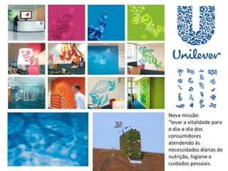 Nova missão:
“levar a vitalidade para
o dia-a-dia dos
consumidores
atendendo às
necessidades diárias de
nutrição, higiene e
cuidados pessoais.
 