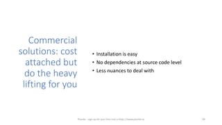 Commercial
solutions: cost
attached but
do the heavy
lifting for you
• Installation is easy
• No dependencies at source code level
• Less nuances to deal with
49Plumbr - sign up for your free trial a https://www.plumbr.io
 