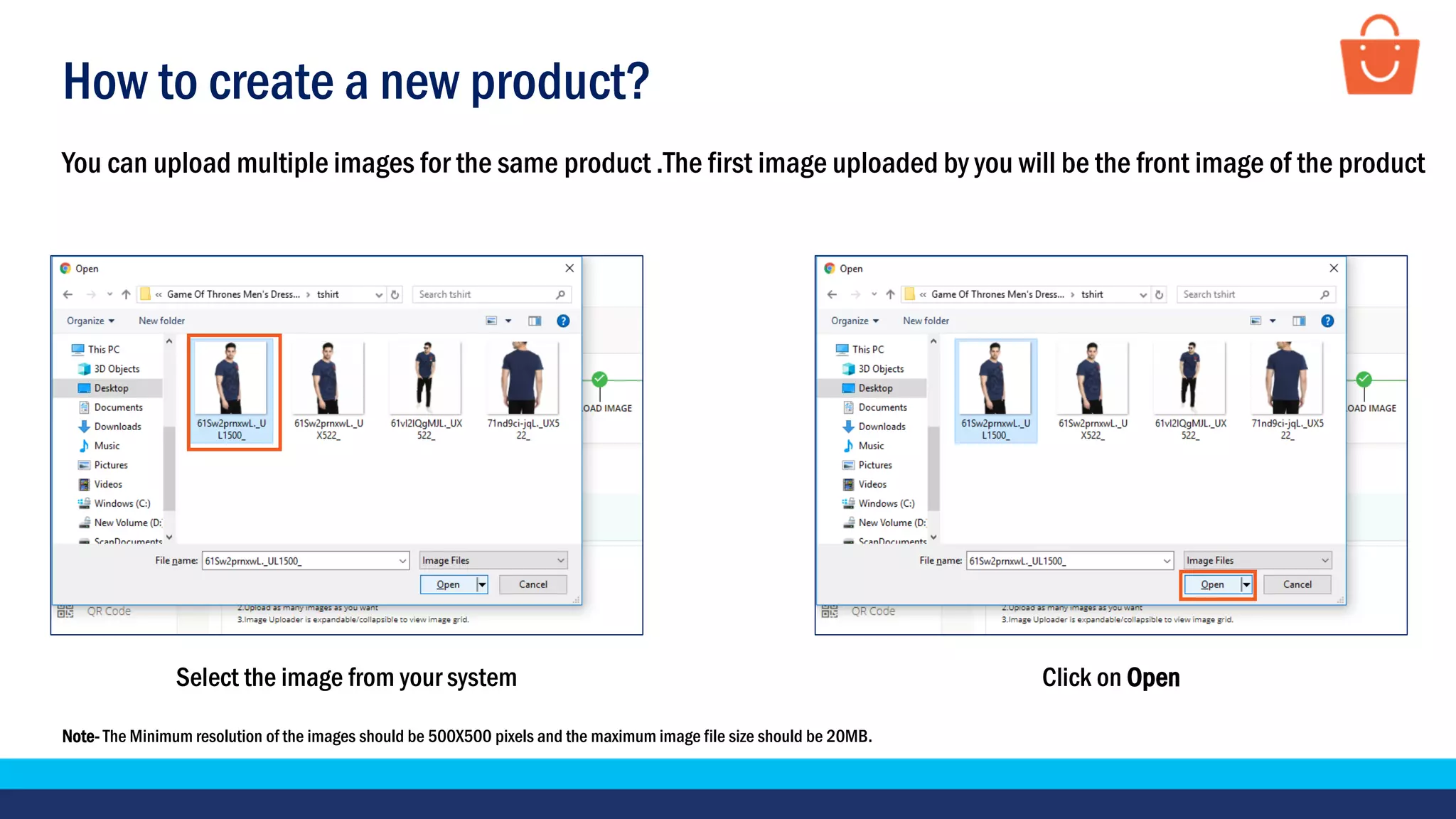 How to create a new product?
Select the image from your system
Note- The Minimum resolution of the images should be 500X500 pixels and the maximum image file size should be 20MB.
You can upload multiple images for the same product .The first image uploaded by you will be the front image of the product
Click on Open
 