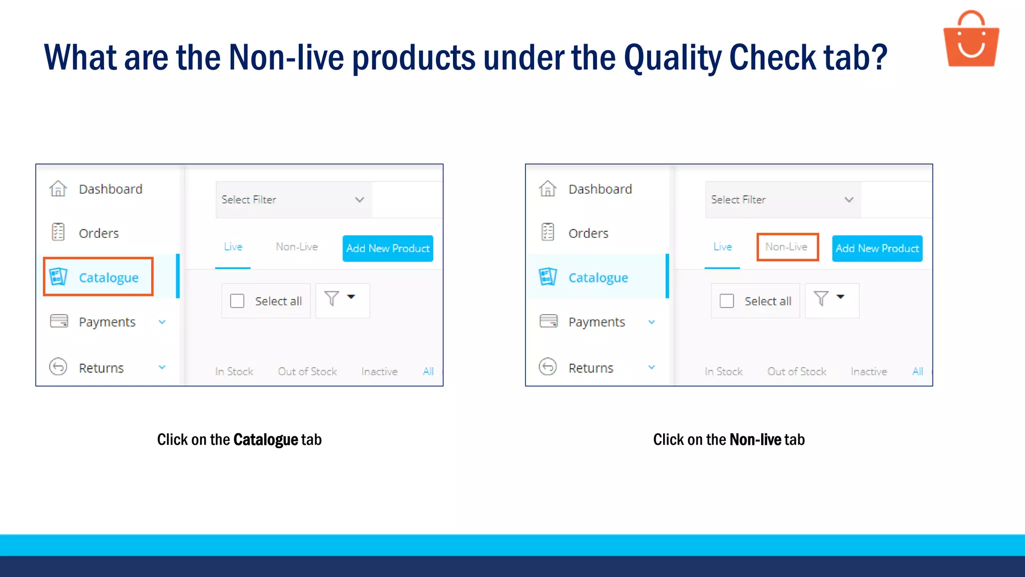 What are the Non-live products under the Quality Check tab?
Click on the Catalogue tab Click on the Non-live tab
 