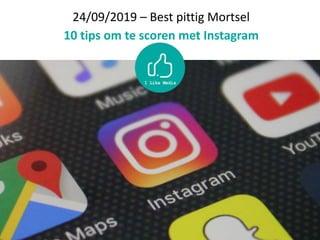 24/09/2019 – Best pittig Mortsel
10 tips om te scoren met Instagram
 