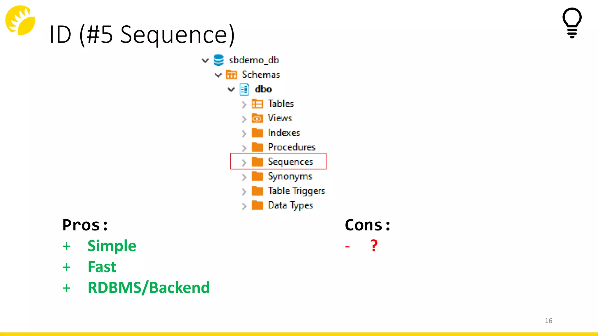 ID (#5 Sequence)
16
Cons:
- ?
Pros:
+ Simple
+ Fast
+ RDBMS/Backend
 