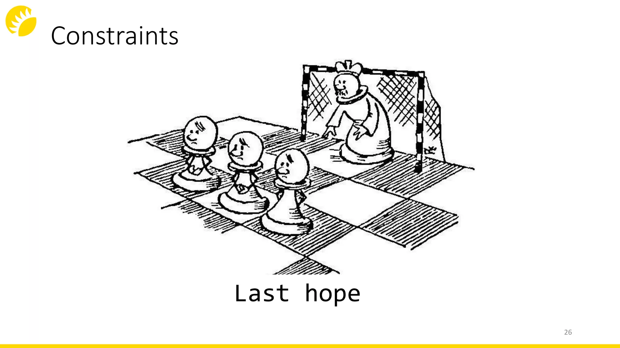 Constraints
26
Last hope
 