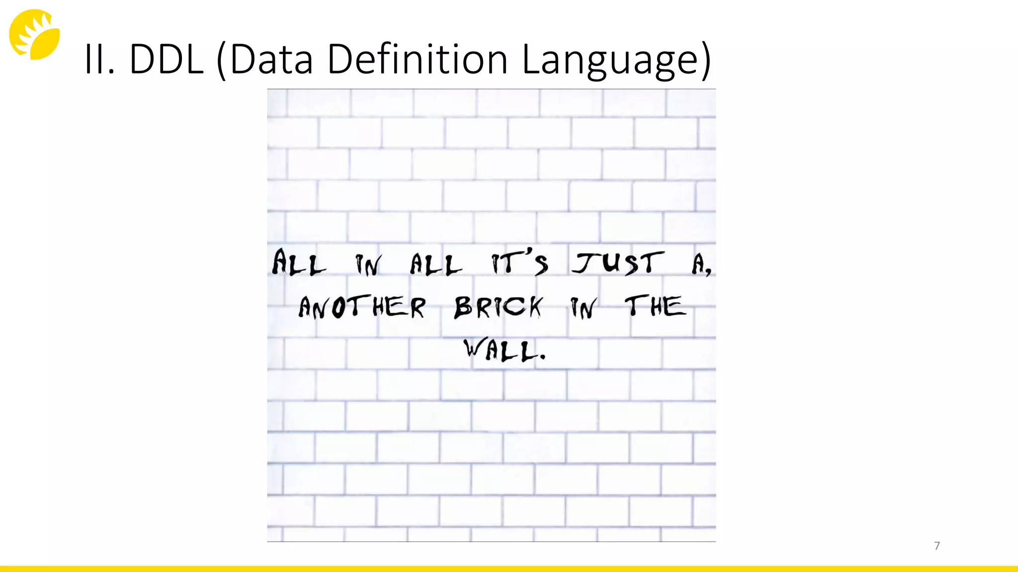 II. DDL (Data Definition Language)
7
 