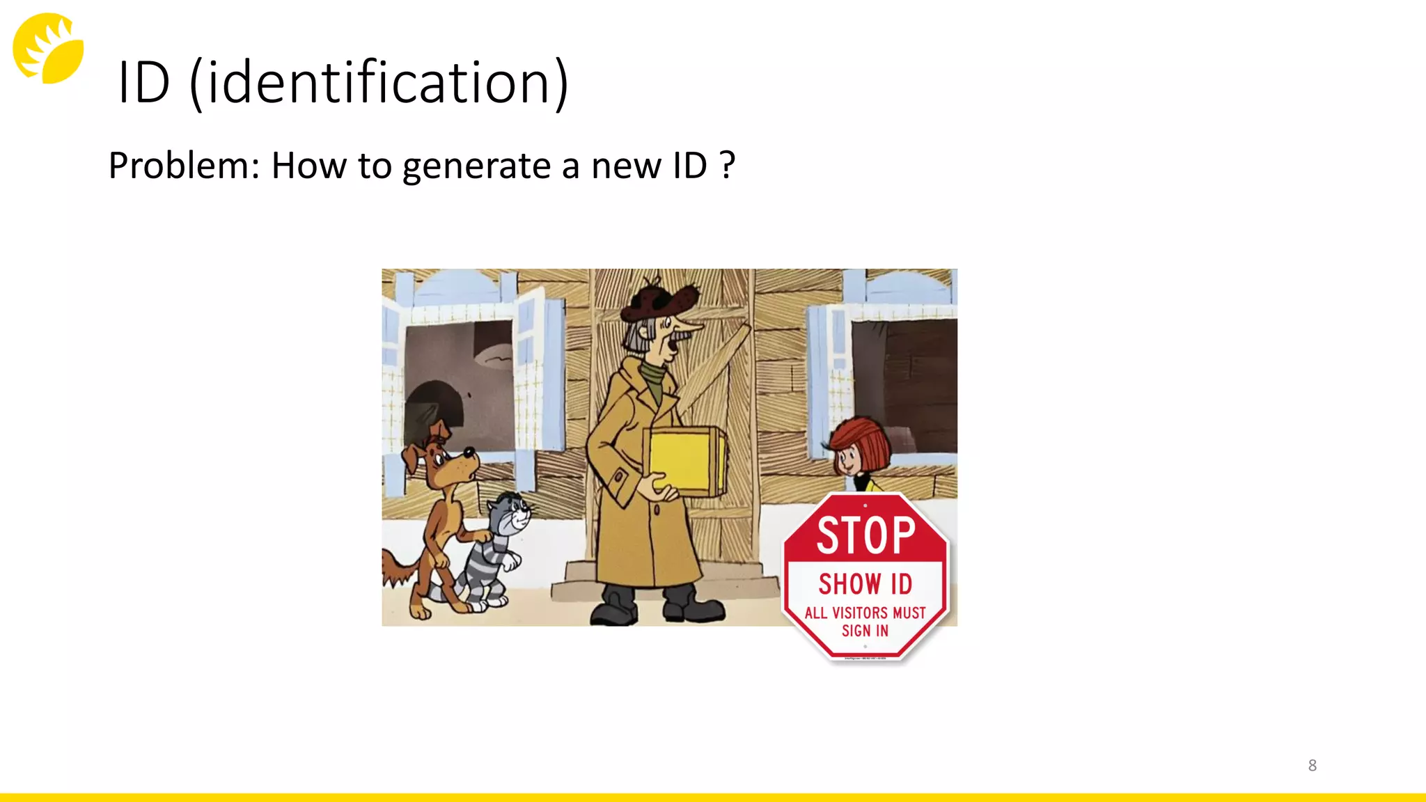 ID (identification)
Problem: How to generate a new ID ?
8
 