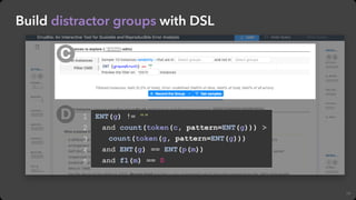 C
D
19
Build distractor groups with DSL
ENT(g) != ""
and count(token(c, pattern=ENT(g))) >
count(token(g, pattern=ENT(g)))...