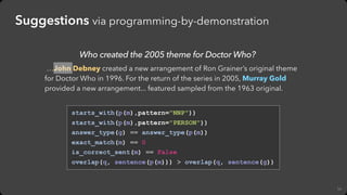 56
Suggestions via programming-by-demonstration
…John Debney created a new arrangement of Ron Grainer’s original theme
for...