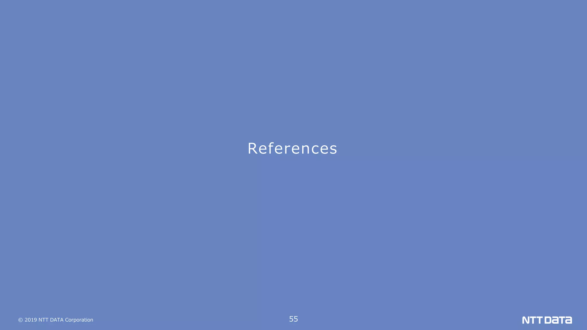 © 2019 NTT DATA Corporation 55
References
 