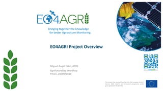 EO4AGRI Project Overview
This project has received funding from the European Union’s
Horizon 2020 research and innovation ...