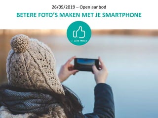26/09/2019 – Open aanbod
BETERE FOTO’S MAKEN MET JE SMARTPHONE
 