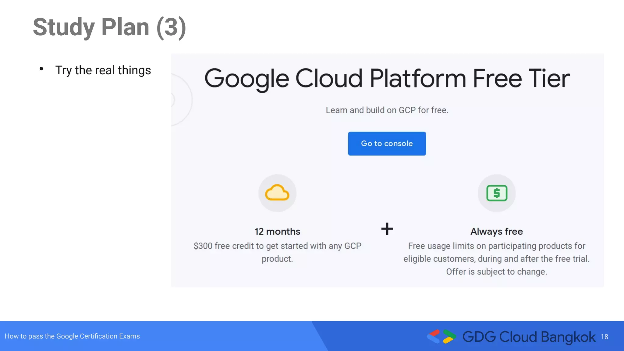 18How to pass the Google Certiﬁcation Exams
Study Plan (3)
• Try the real things
 