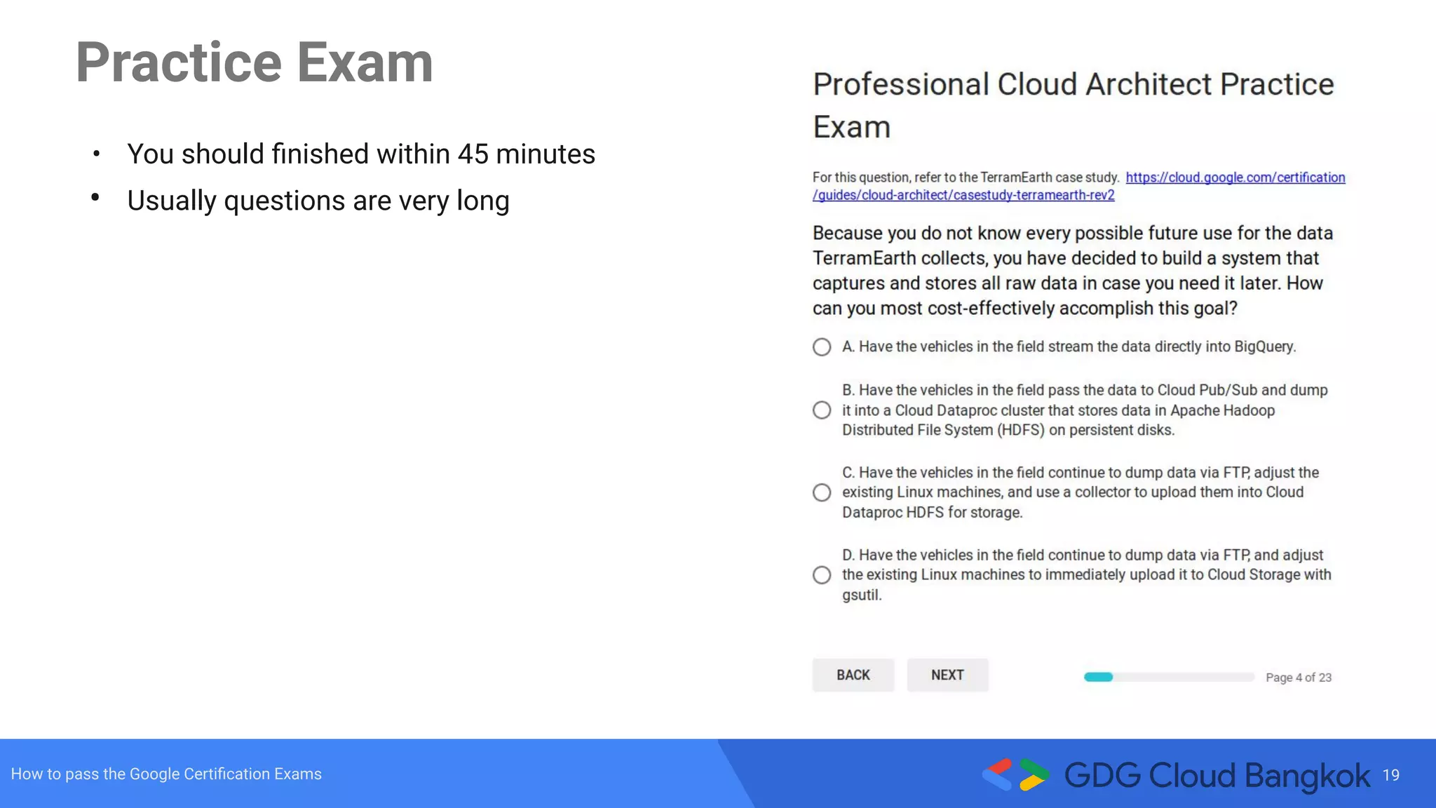 19How to pass the Google Certiﬁcation Exams
Practice Exam
• You should ﬁnished within 45 minutes
• Usually questions are very long
 