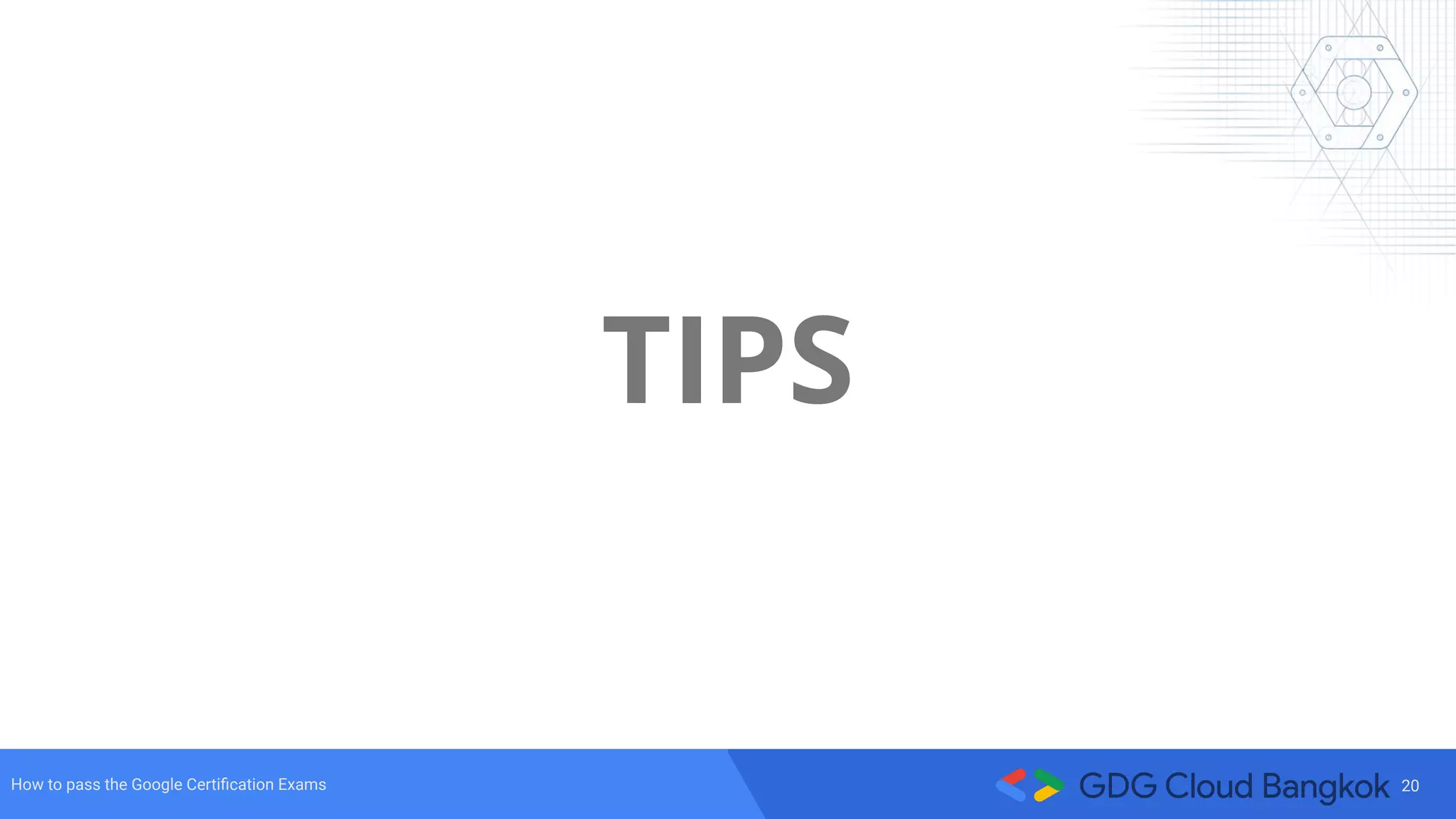 20How to pass the Google Certiﬁcation Exams
TIPS
 