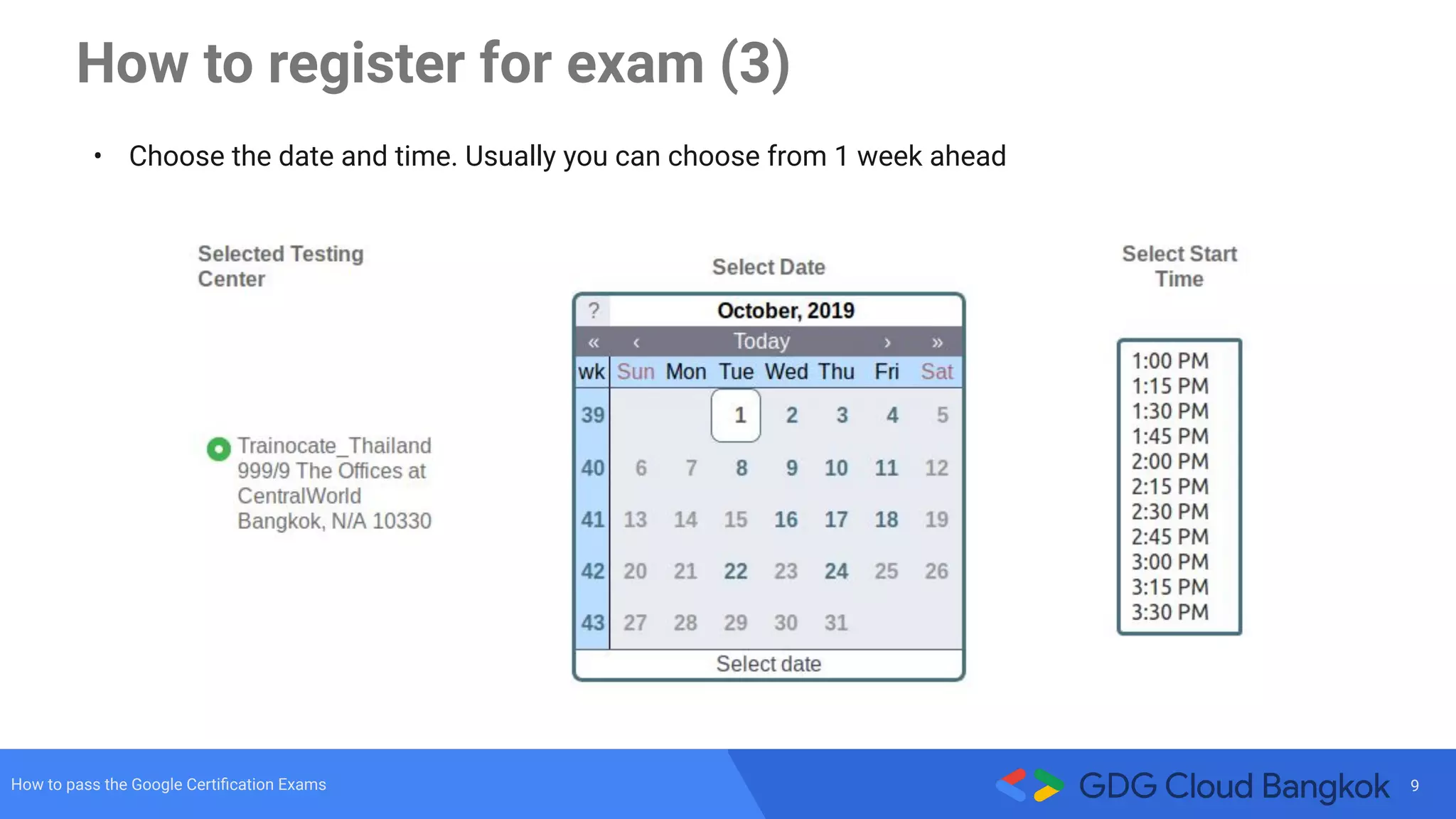 9How to pass the Google Certiﬁcation Exams
• Choose the date and time. Usually you can choose from 1 week ahead
How to register for exam (3)
 