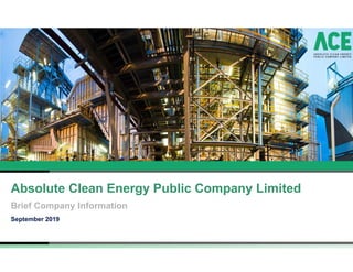 Absolute Clean Energy Public Company Limited
September 2019
Brief Company Information
 