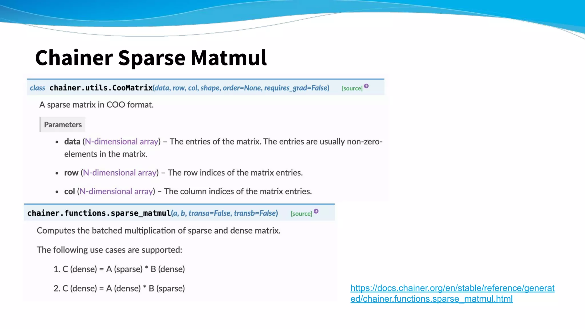 Chainer Sparse Matmul
https://docs.chainer.org/en/stable/reference/generat
ed/chainer.functions.sparse_matmul.html
 