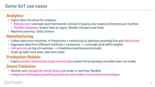 6
Some IIoT use cases
Analytics
• Ingest data into cloud for analytics
• Reduce cost: Leverage open frameworks instead of ...