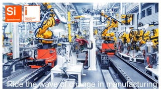 Ride the wave of change in manufacturing
 