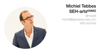 Michiel Tebbes
SEH-artsKNMG
@meddr
michiel@geneeskunde.com
tebb.es/insta
 
