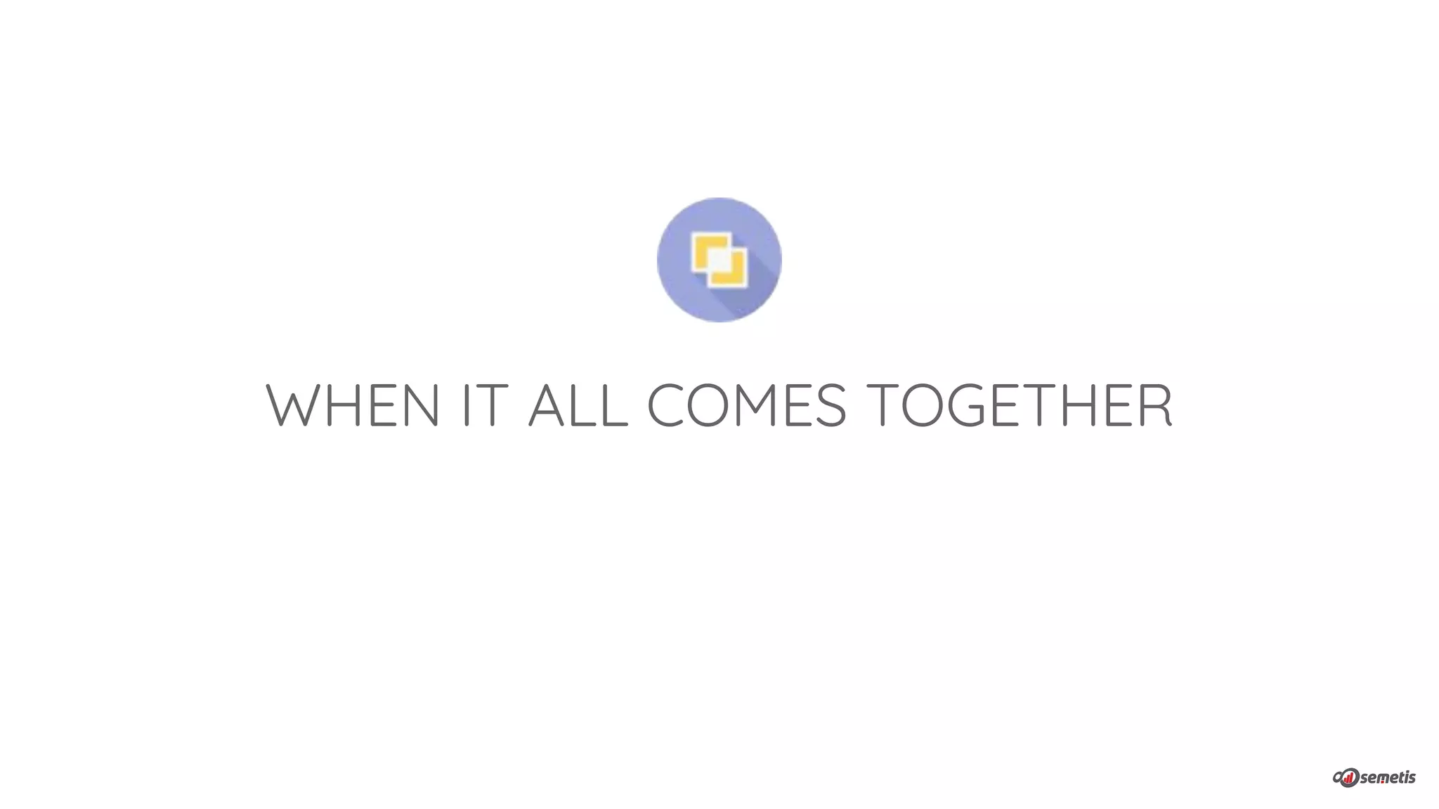 WHEN IT ALL COMES TOGETHER
 