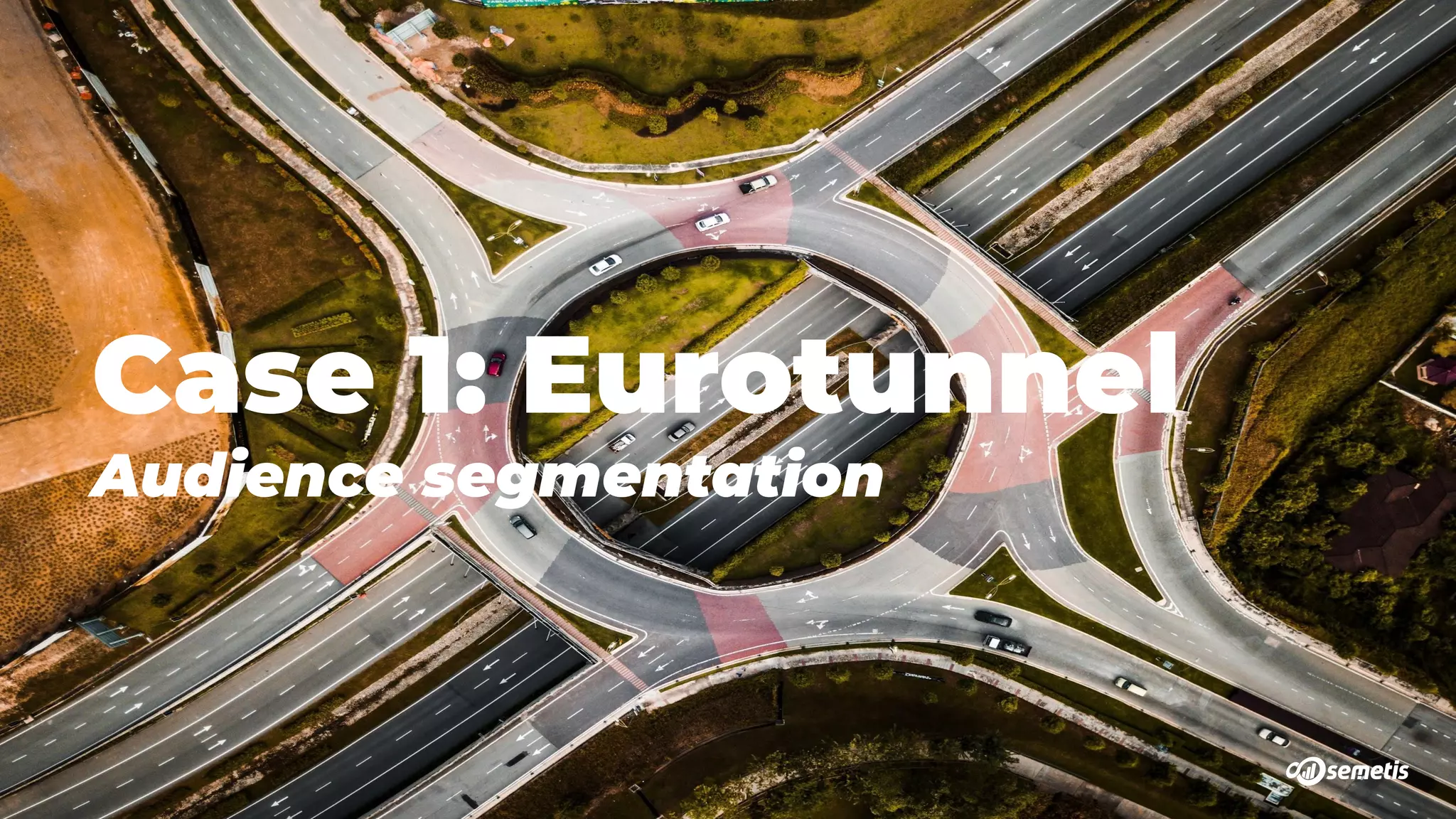 Case 1: Eurotunnel
Audience segmentation
 