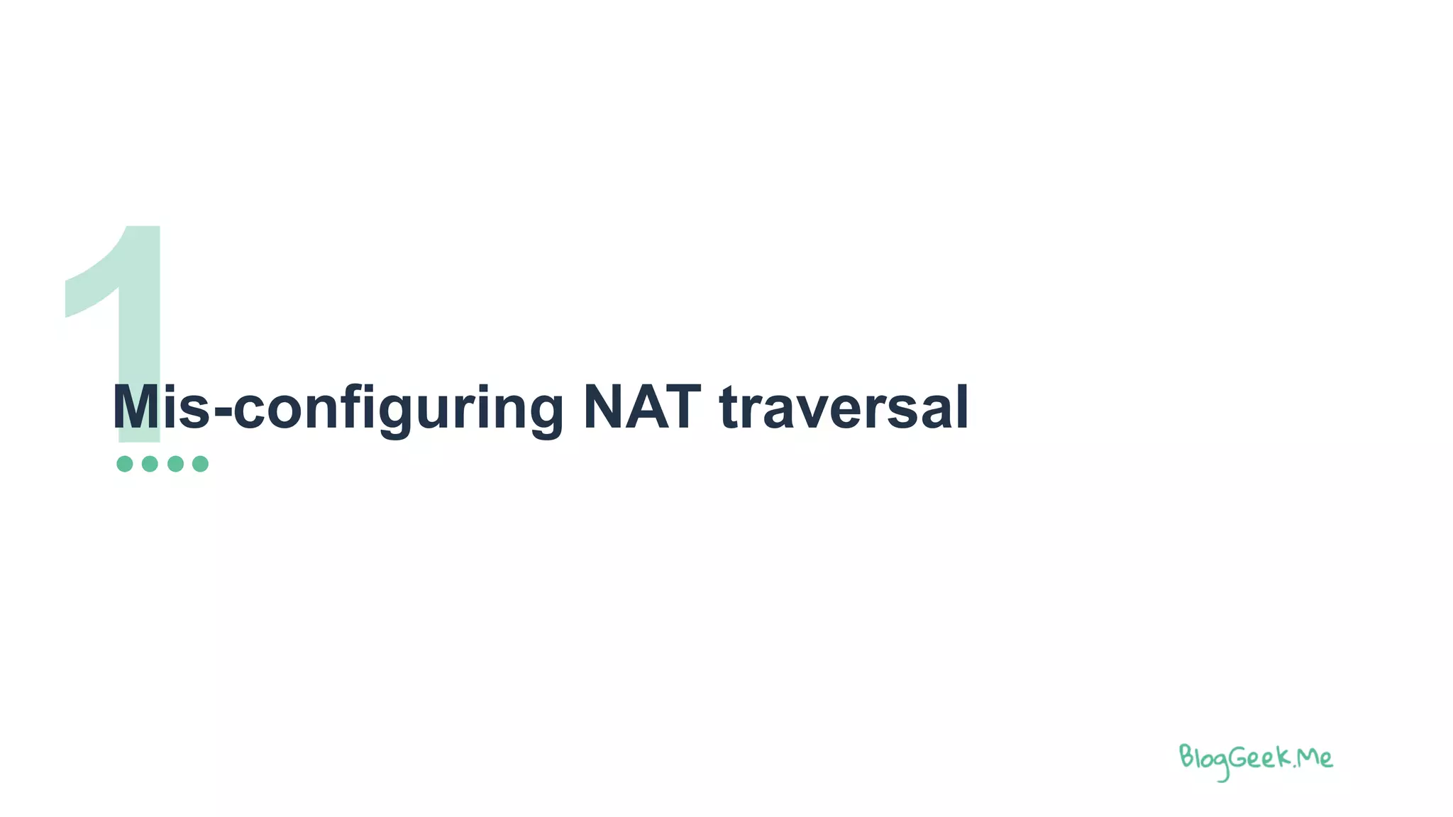 1Mis-configuring NAT traversal
 