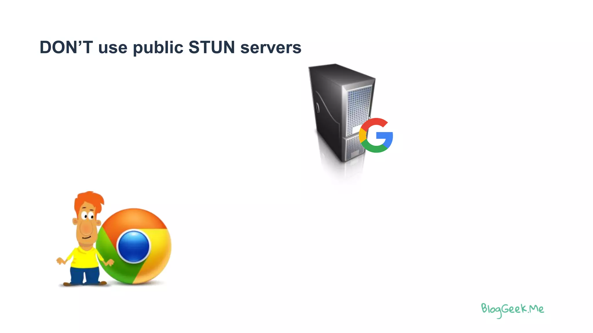 DON’T use public STUN servers
 