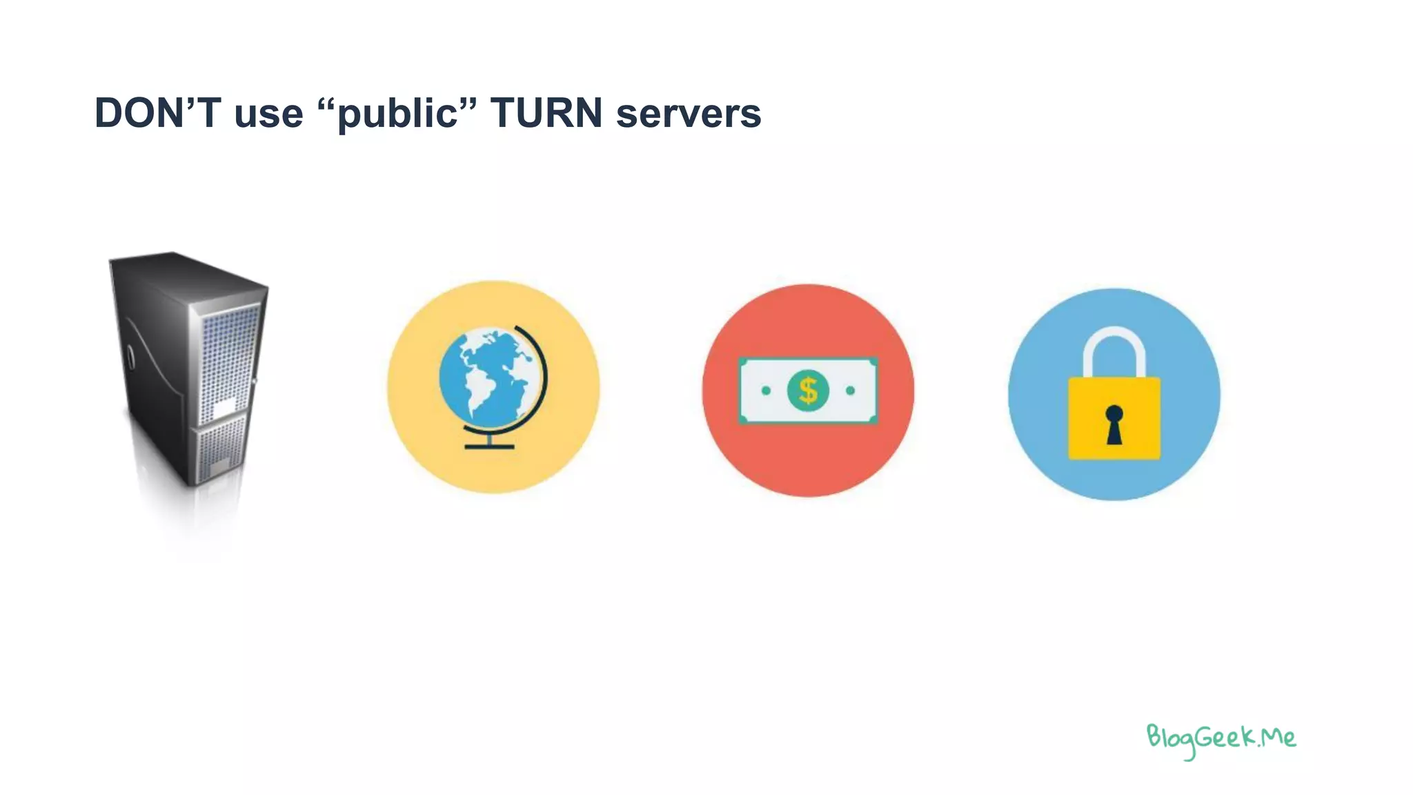 DON’T use “public” TURN servers
 