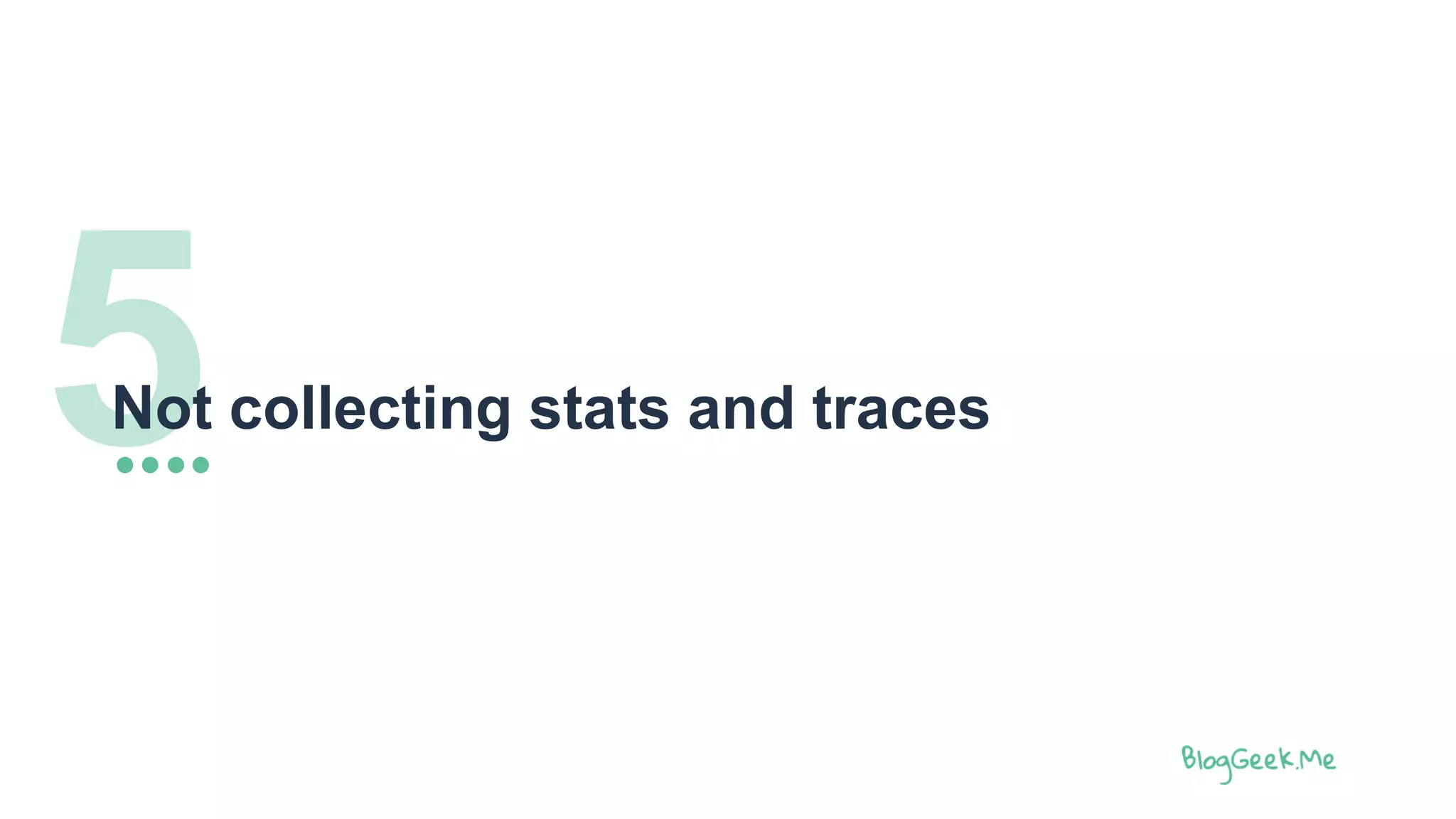 5Not collecting stats and traces
 