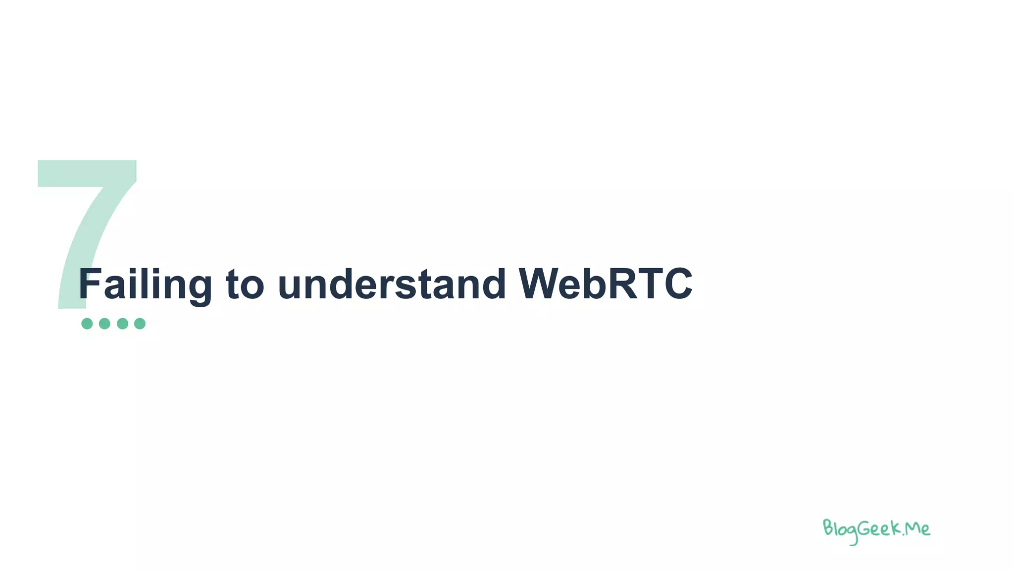 7Failing to understand WebRTC
 
