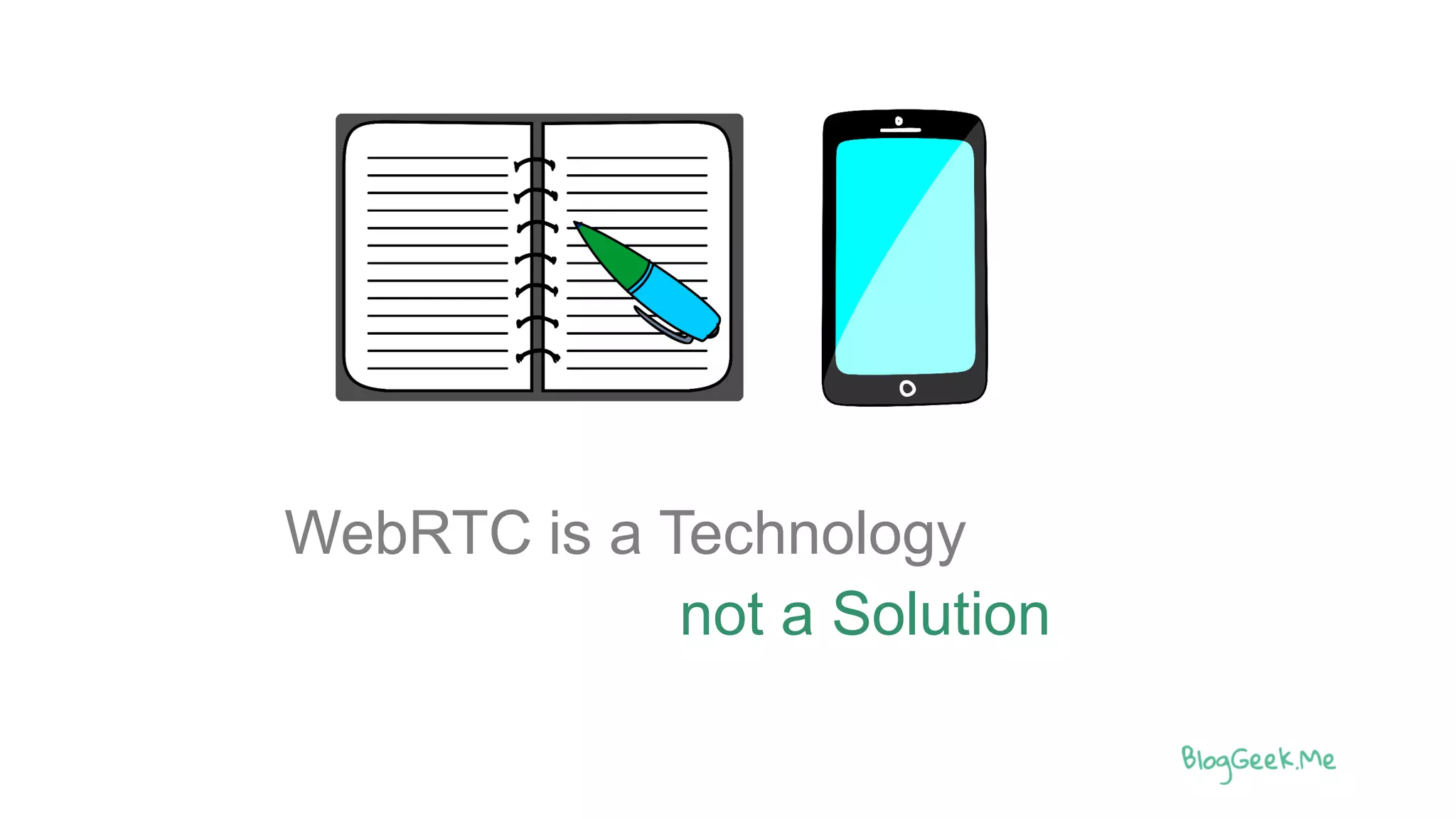 WebRTC is a Technology
not a Solution
 