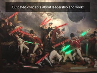 Outdated concepts about leadership and work!
 