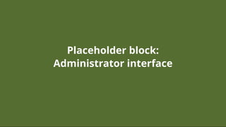 Placeholder block:Placeholder block:
Administrator interfaceAdministrator interface
 