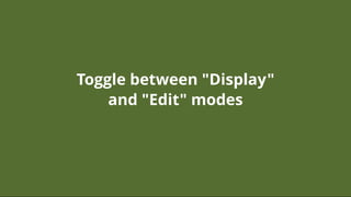 Toggle between "Display"Toggle between "Display"
and "Edit" modesand "Edit" modes
 
