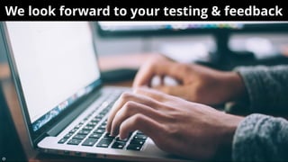 We look forward to your testing & feedbackWe look forward to your testing & feedback

 