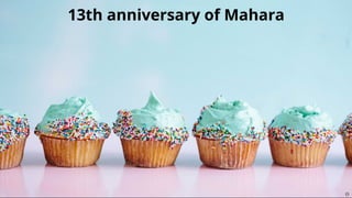 13th anniversary of Mahara13th anniversary of Mahara

 