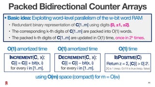 11
Packed Bidirectional Counter Arrays
§Basic idea: Exploiting word-level parallelism of the w-bit word RAM
• Redundant bi...