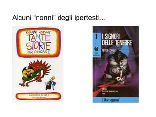 Alcuni “nonni” degli ipertesti…
 