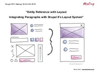 Drupal NYC Meetup @ Oct 9th 2019
@reactfordrupal.co
"Entity Reference with Layout:  
Integrating Paragraphs with Drupal 8's Layout System"
@Italo Mairo - www.italomairo.com
 
