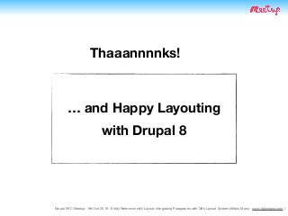 Drupal NYC Meetup - 9th Oct 2019 - Entity Reference with Layout: Integrating Paragraphs with D8's Layout System (@Italo Mairo - www.italomairo.com )
Thaaannnnks!
… and Happy Layouting 
with Drupal 8
 