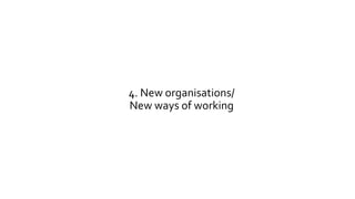 4. New organisations/
New ways of working
 