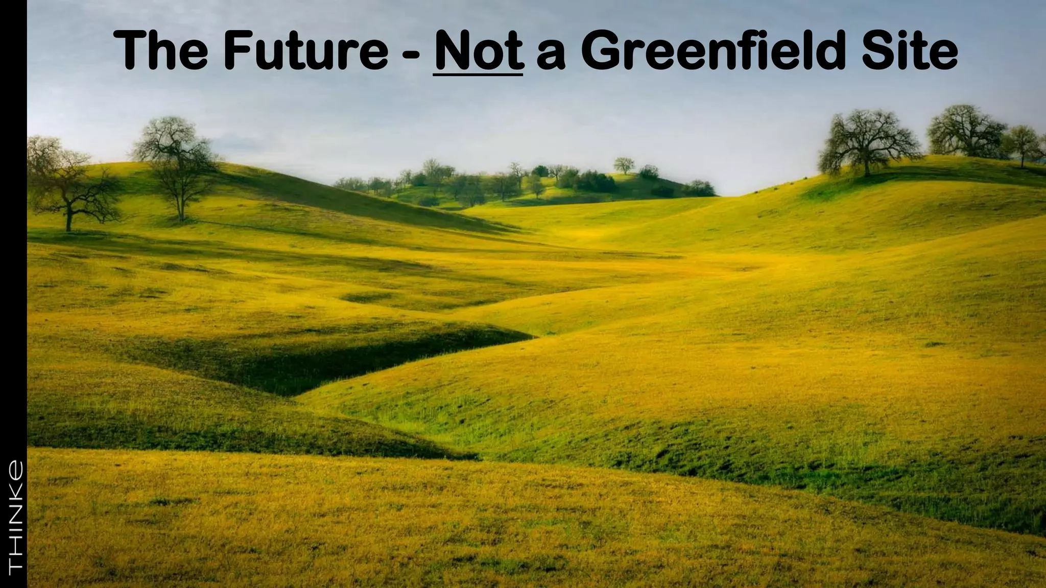 The Future - Not a Greenfield Site
 