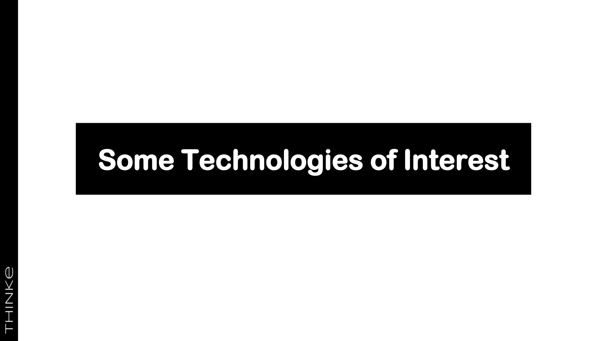 Some Technologies of Interest
25
 